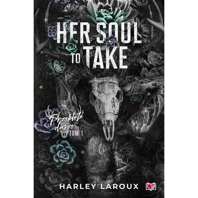 Przeklęte dusze Tom 1 Her Soul to Take - Harley Laroux, Gabriela Iwasyk